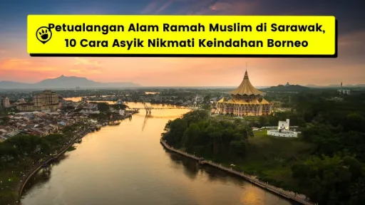 image for article Petualangan Alam Ramah Muslim di Sarawak, 10 Cara Asyik Nikmati Keindahan Borneo
