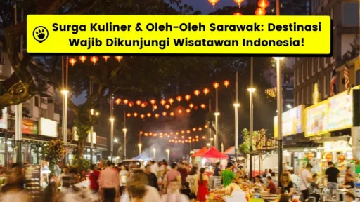 image for article Surga Kuliner & Oleh-Oleh Sarawak: Destinasi Wajib Dikunjungi Wisatawan Indonesia!